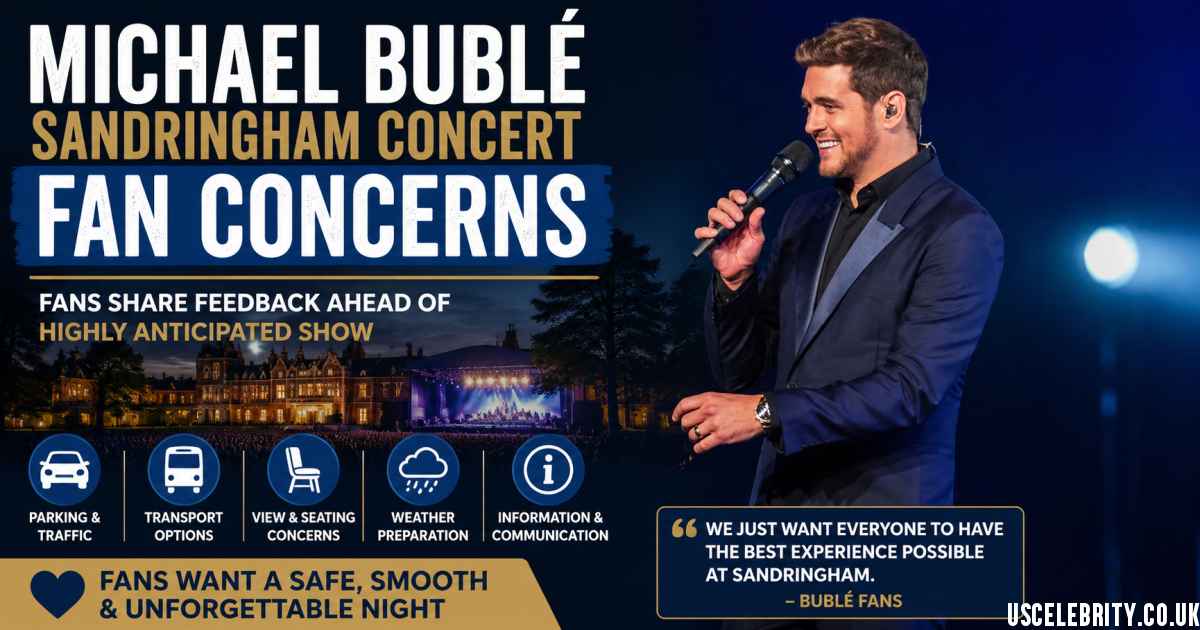 Michael Buble Sandringham Concert Fan Concerns